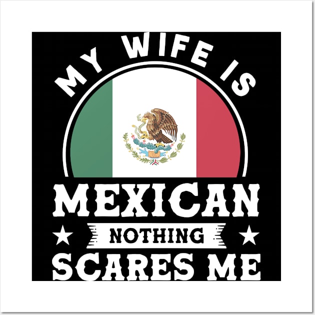 My Wife Is Mexican Nothing Scares Me Proud Mexican Wall Art by Toeffishirts